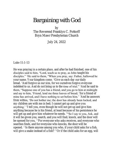 Sunday, July 24, 2022 Sermon: Bargaining with God by the Rev. Franklyn C. Pottorff